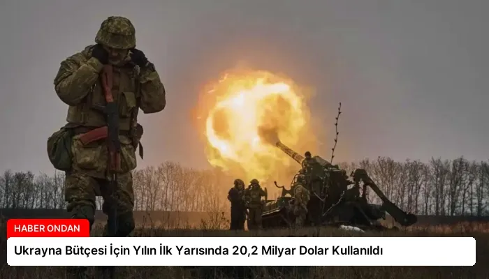 Ukrayna Bütçesi İçin Yılın İlk Yarısında 20,2 Milyar Dolar Kullanıldı