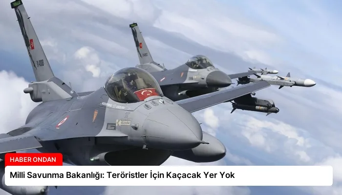 Milli Savunma Bakanlığı: Teröristler İçin Kaçacak Yer Yok