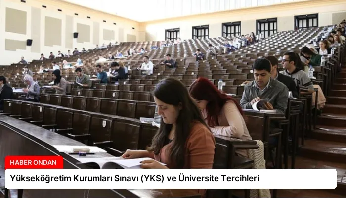 Yükseköğretim Kurumları Sınavı (YKS) ve Üniversite Tercihleri