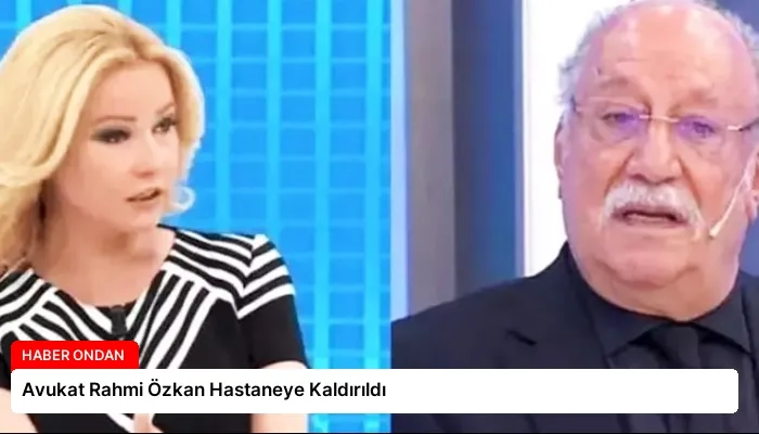 Avukat Rahmi Özkan Hastaneye Kaldırıldı