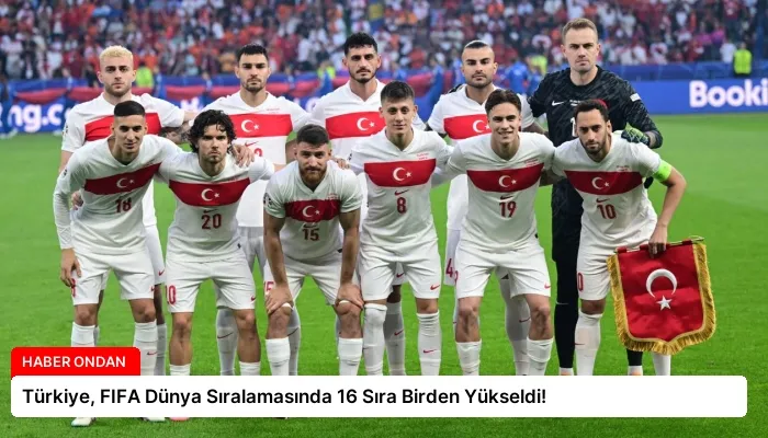 Türkiye, FIFA Dünya Sıralamasında 16 Sıra Birden Yükseldi!
