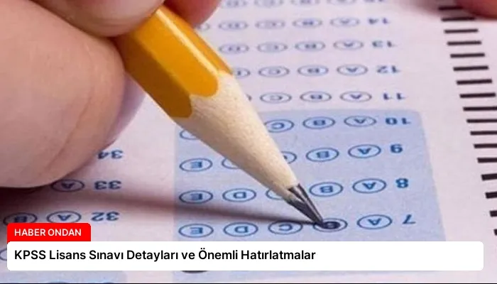 KPSS Lisans Sınavı Detayları ve Önemli Hatırlatmalar