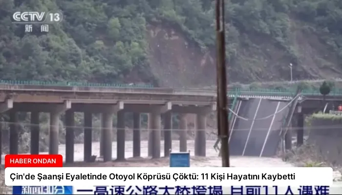 Çin’de Şaanşi Eyaletinde Otoyol Köprüsü Çöktü: 11 Kişi Hayatını Kaybetti