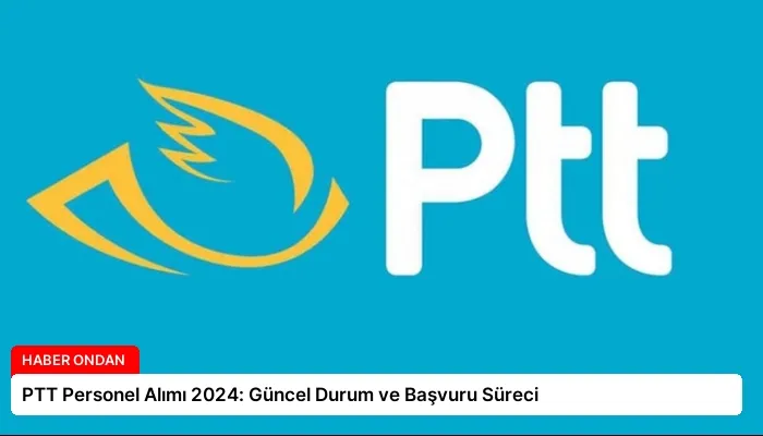 PTT Personel Alımı 2024: Güncel Durum ve Başvuru Süreci