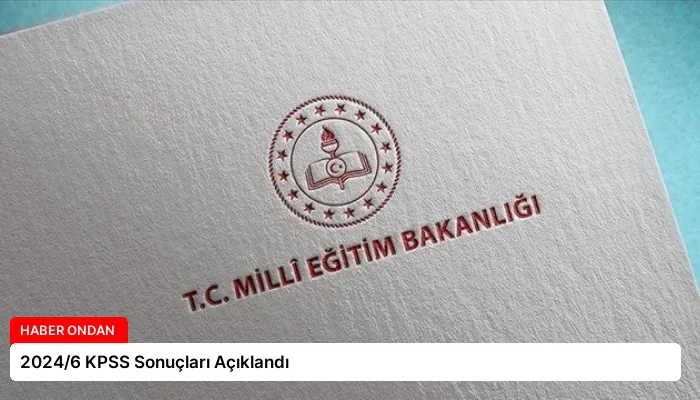 2024/6 KPSS Sonuçları Açıklandı