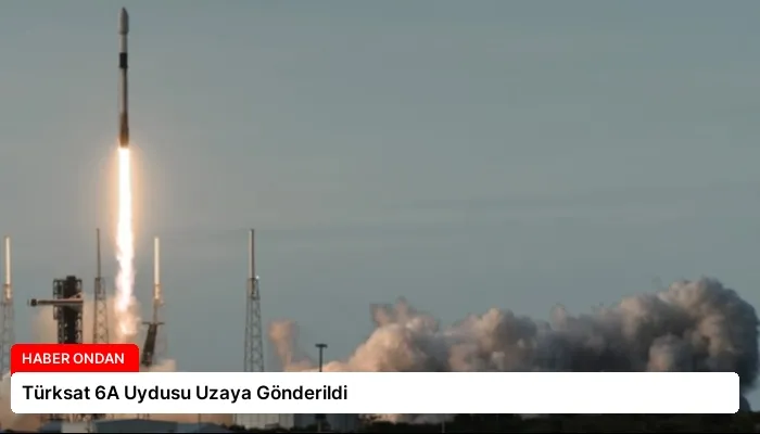 Türksat 6A Uydusu Uzaya Gönderildi