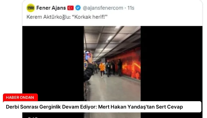 Derbi Sonrası Gerginlik Devam Ediyor: Mert Hakan Yandaş’tan Sert Cevap