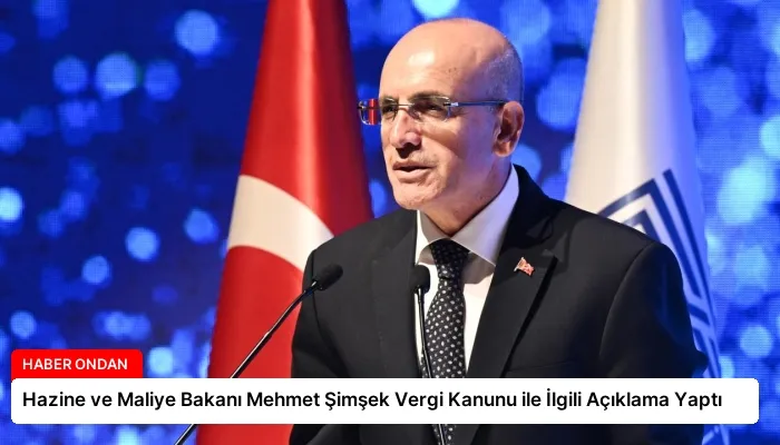 Hazine ve Maliye Bakanı Mehmet Şimşek Vergi Kanunu ile İlgili Açıklama Yaptı