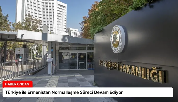Türkiye ile Ermenistan Normalleşme Süreci Devam Ediyor