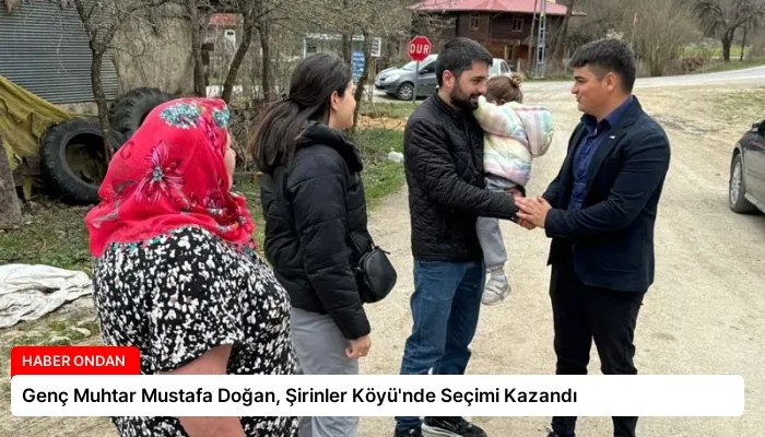 Genç Muhtar Mustafa Doğan, Şirinler Köyü’nde Seçimi Kazandı