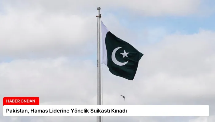 Pakistan, Hamas Liderine Yönelik Suikastı Kınadı