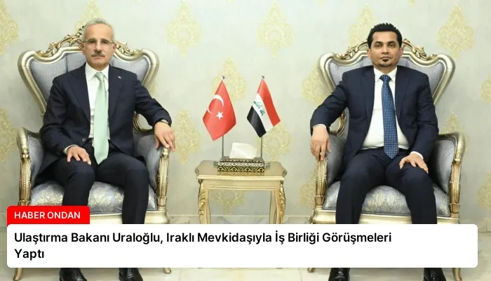 Ulaştırma Bakanı Uraloğlu, Iraklı Mevkidaşıyla İş Birliği Görüşmeleri Yaptı