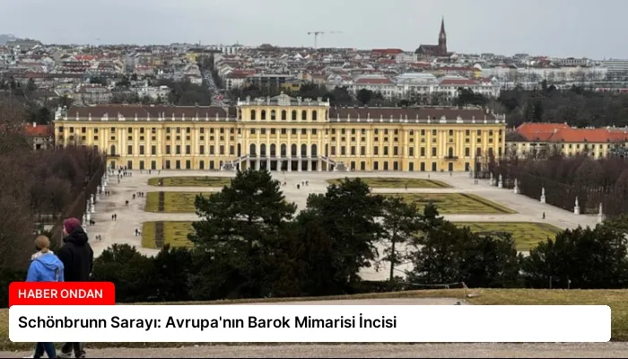 Schönbrunn Sarayı: Avrupa’nın Barok Mimarisi İncisi
