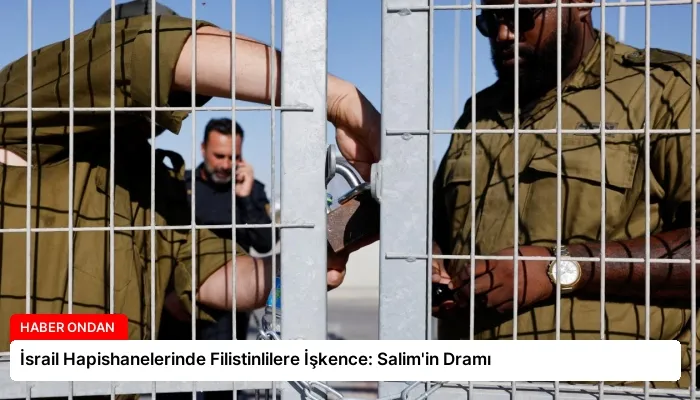 İsrail Hapishanelerinde Filistinlilere İşkence: Salim’in Dramı