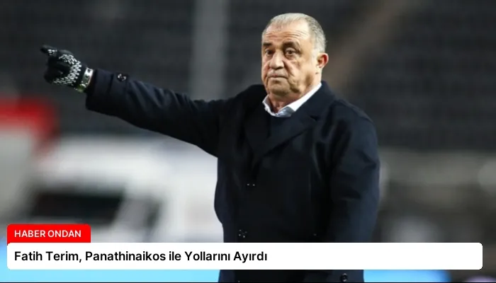 Fatih Terim, Panathinaikos ile Yollarını Ayırdı