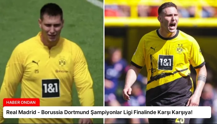 Real Madrid – Borussia Dortmund Şampiyonlar Ligi Finalinde Karşı Karşıya!