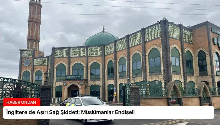 İngiltere’de Aşırı Sağ Şiddeti: Müslümanlar Endişeli