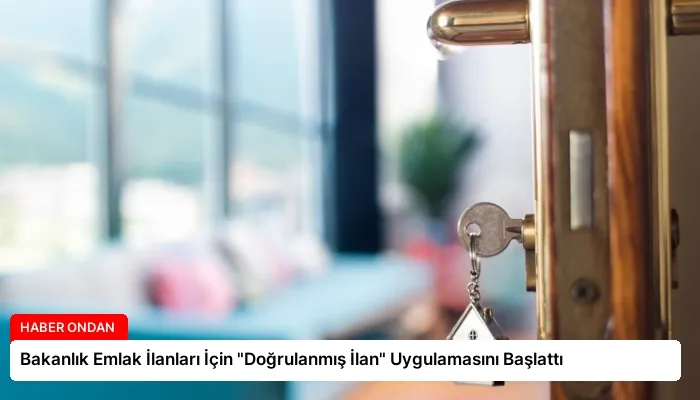 Bakanlık Emlak İlanları İçin “Doğrulanmış İlan” Uygulamasını Başlattı