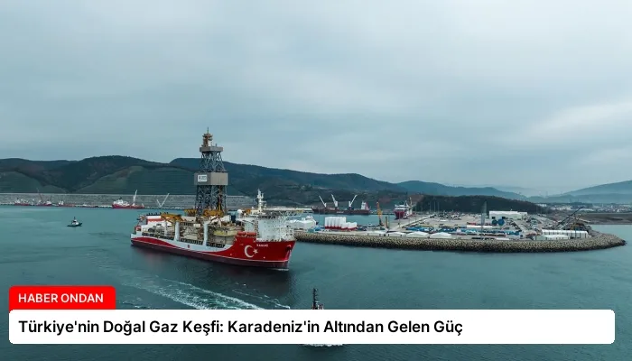 Türkiye’nin Doğal Gaz Keşfi: Karadeniz’in Altından Gelen Güç