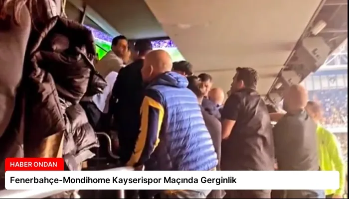 Fenerbahçe-Mondihome Kayserispor Maçında Gerginlik