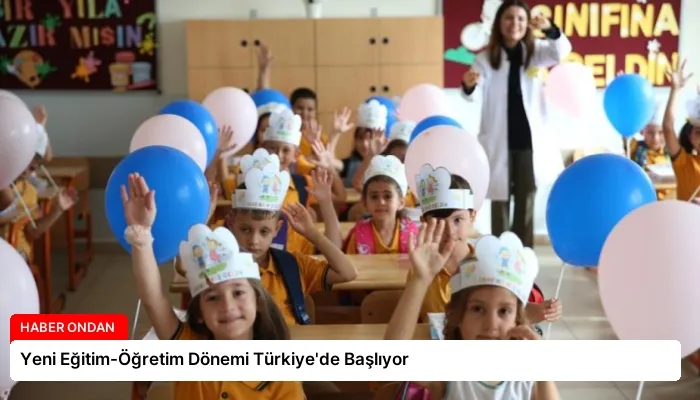 Yeni Eğitim-Öğretim Dönemi Türkiye’de Başlıyor