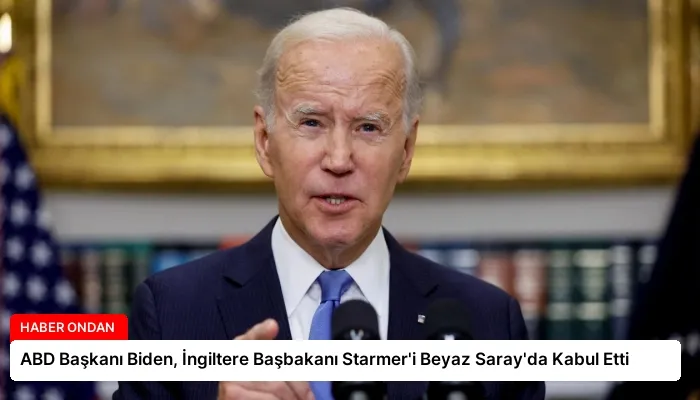 ABD Başkanı Biden, İngiltere Başbakanı Starmer’i Beyaz Saray’da Kabul Etti