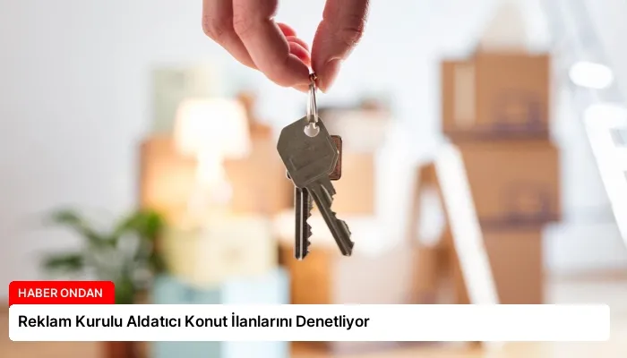 Reklam Kurulu Aldatıcı Konut İlanlarını Denetliyor