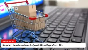 Kaspi.kz, Hepsiburada’nın Çoğunluk Hisse Payını Satın Aldı