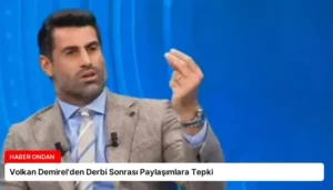 Volkan Demirel’den Derbi Sonrası Paylaşımlara Tepki