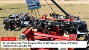 Kayseri Ulaşım AŞ, Yerli Sanayiyle Güç Birliği Yaparak Tramvay Parçaları Üretiminde Önemli Adım Attı