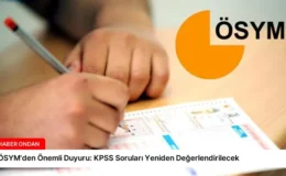 ÖSYM’den Önemli Duyuru: KPSS Soruları Yeniden Değerlendirilecek