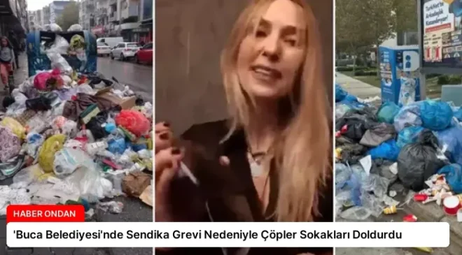 ‘Buca Belediyesi’nde Sendika Grevi Nedeniyle Çöpler Sokakları Doldurdu