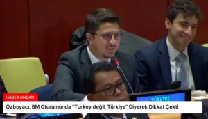 Özboyacı, BM Oturumunda “Turkey değil, Türkiye” Diyerek Dikkat Çekti
