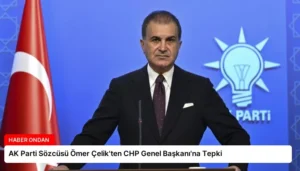 AK Parti Sözcüsü Ömer Çelik’ten CHP Genel Başkanı’na Tepki