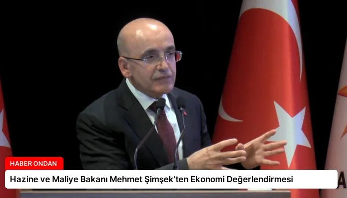 Hazine ve Maliye Bakanı Mehmet Şimşek’ten Ekonomi Değerlendirmesi