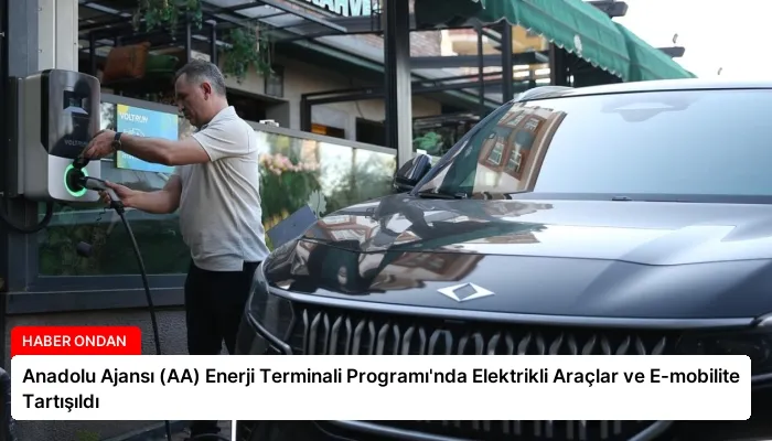 Anadolu Ajansı (AA) Enerji Terminali Programı’nda Elektrikli Araçlar ve E-mobilite Tartışıldı