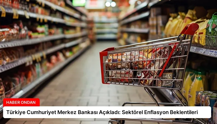 Türkiye Cumhuriyet Merkez Bankası Açıkladı: Sektörel Enflasyon Beklentileri
