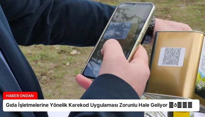 Gıda İşletmelerine Yönelik Karekod Uygulaması Zorunlu Hale Geliyor ⏬👇