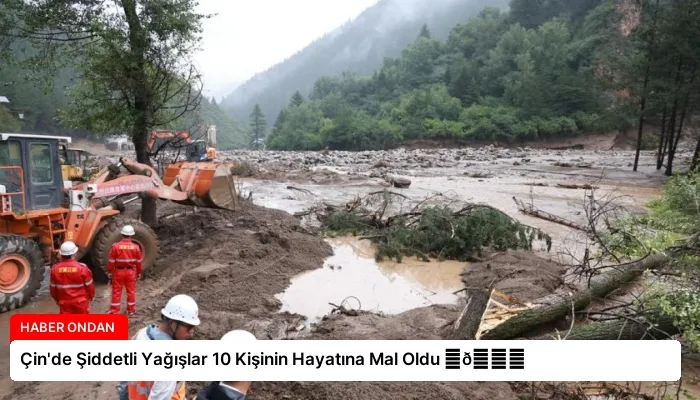Çin’de Şiddetli Yağışlar 10 Kişinin Hayatına Mal Oldu ⏬👇