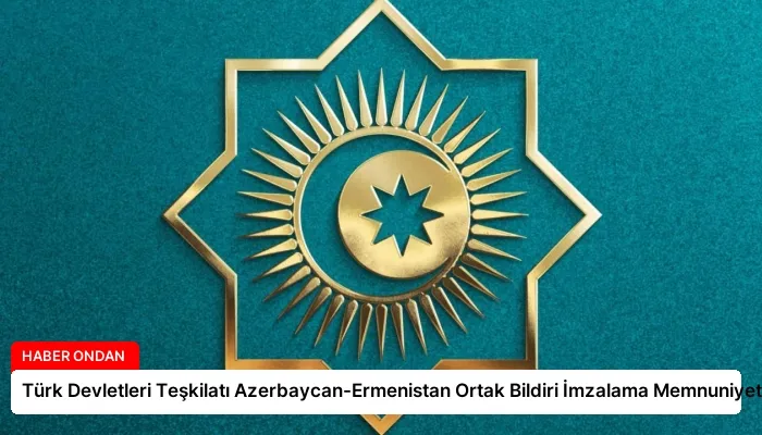Türk Devletleri Teşkilatı Azerbaycan-Ermenistan Ortak Bildiri İmzalama Memnuniyeti