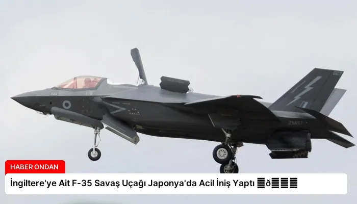 İngiltere’ye Ait F-35 Savaş Uçağı Japonya’da Acil İniş Yaptı ⏬👇
