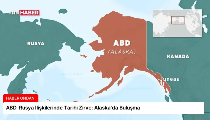 ABD-Rusya İlişkilerinde Tarihi Zirve: Alaska’da Buluşma