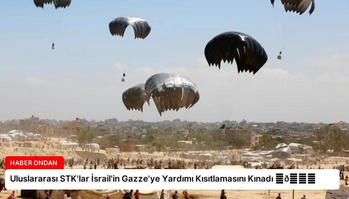 Uluslararası STK’lar İsrail’in Gazze’ye Yardımı Kısıtlamasını Kınadı ⏬👇