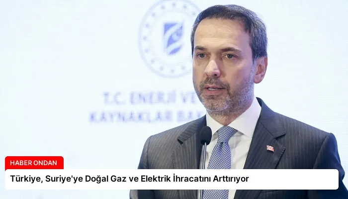 Türkiye, Suriye’ye Doğal Gaz ve Elektrik İhracatını Arttırıyor