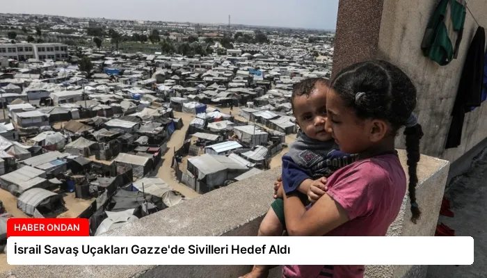 İsrail Savaş Uçakları Gazze’de Sivilleri Hedef Aldı