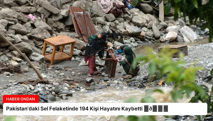 Pakistan’daki Sel Felaketinde 194 Kişi Hayatını Kaybetti ⏬👇