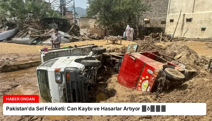 Pakistan’da Sel Felaketi: Can Kaybı ve Hasarlar Artıyor ⏬👇
