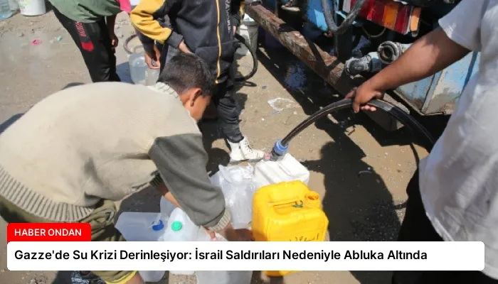 Gazze’de Su Krizi Derinleşiyor: İsrail Saldırıları Nedeniyle Abluka Altında