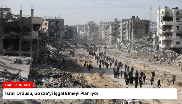 İsrail Ordusu, Gazze’yi İşgal Etmeyi Planlıyor