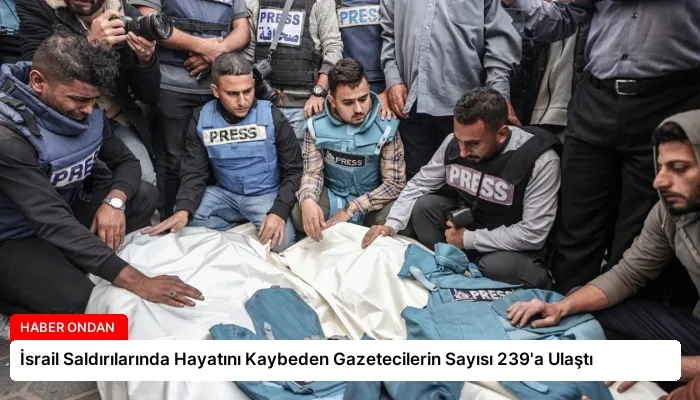 İsrail Saldırılarında Hayatını Kaybeden Gazetecilerin Sayısı 239’a Ulaştı